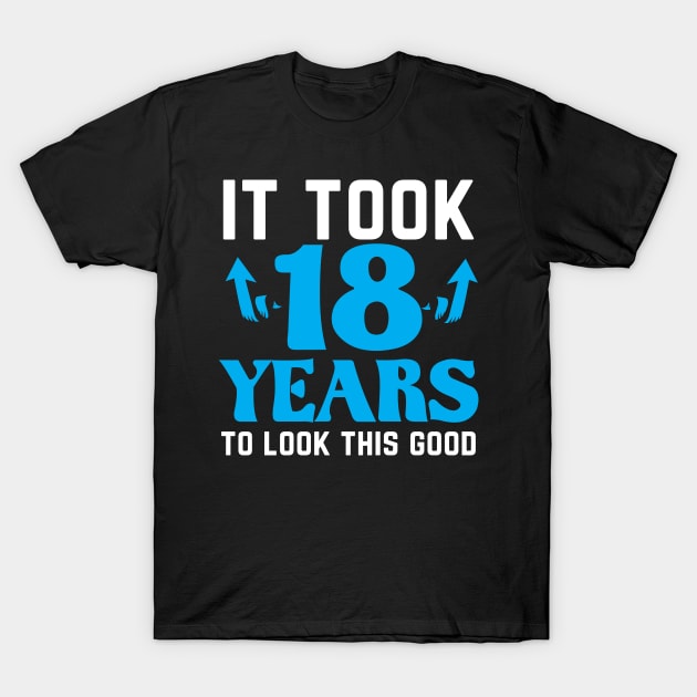 It took 18 years to look this good T-Shirt by HBfunshirts